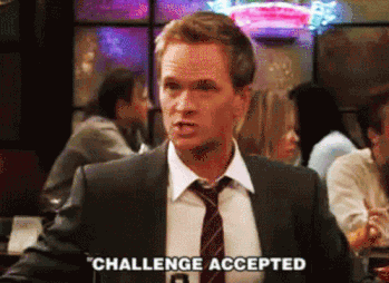 A gif of Barney Stinson saying 'Challenge accepted'.
